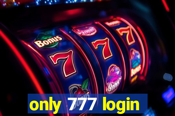 only 777 login