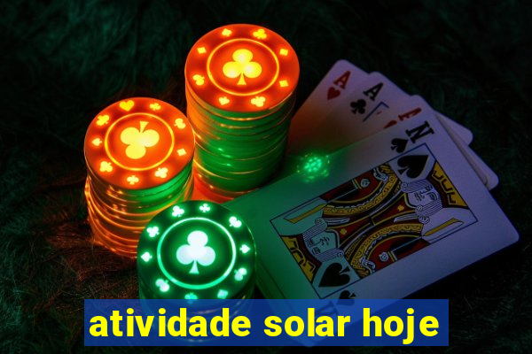 atividade solar hoje