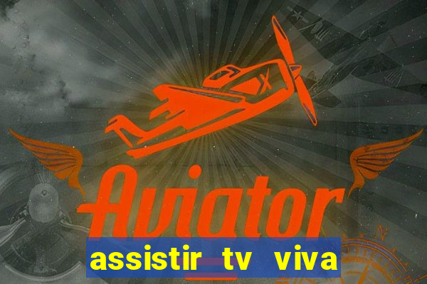 assistir tv viva online grátis