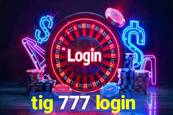 tig 777 login