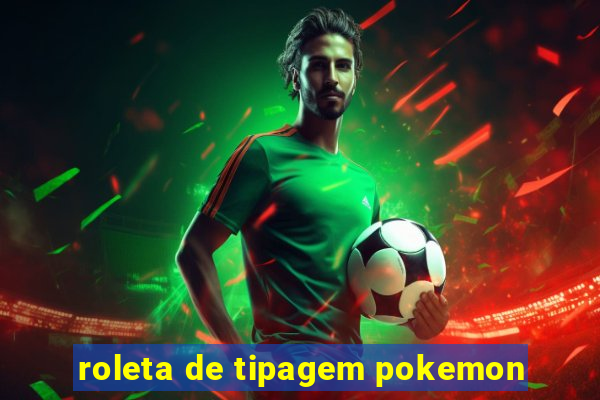 roleta de tipagem pokemon