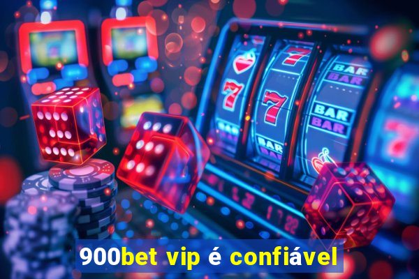 900bet vip é confiável