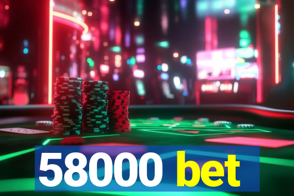 58000 bet