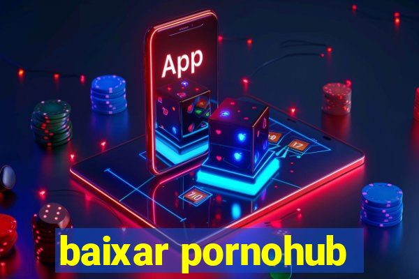 baixar pornohub