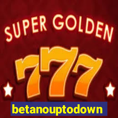 betanouptodown