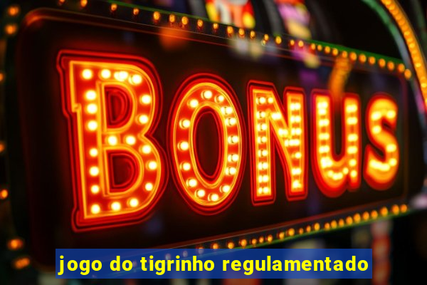 jogo do tigrinho regulamentado