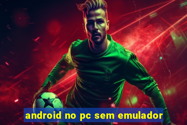 android no pc sem emulador