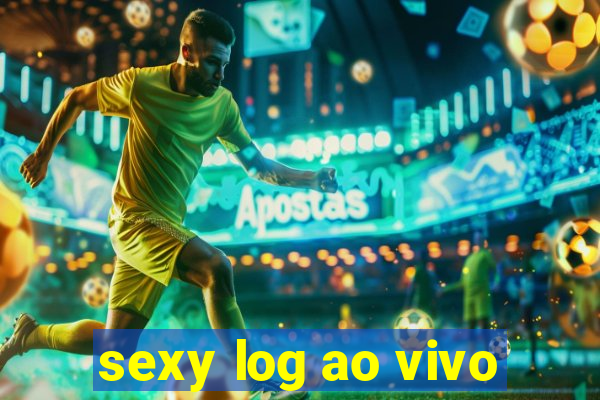 sexy log ao vivo