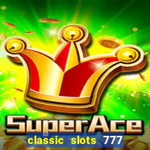 classic slots 777 paga mesmo