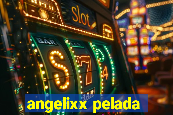 angelixx pelada