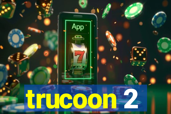 trucoon 2