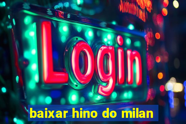 baixar hino do milan