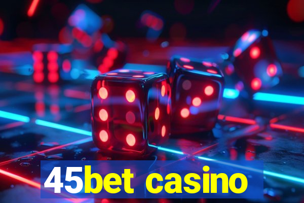 45bet casino