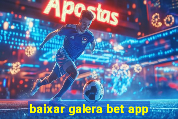 baixar galera bet app