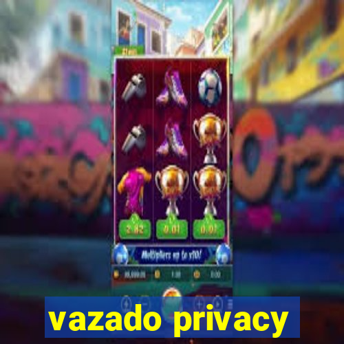 vazado privacy