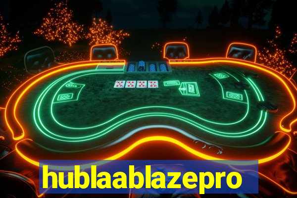 hublaablazepro