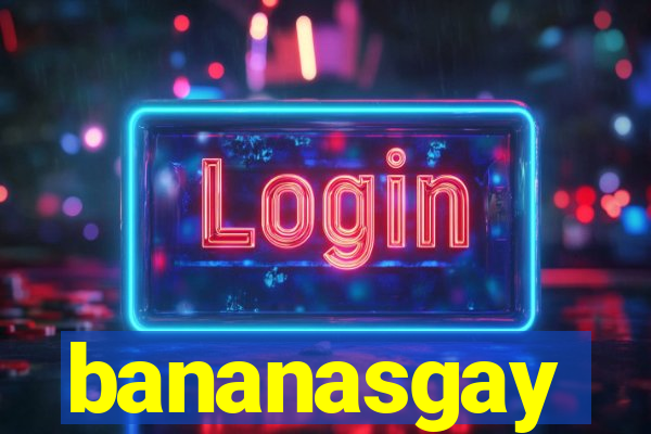 bananasgay