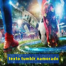 texto tumblr namorado