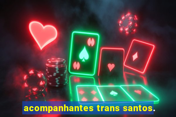 acompanhantes trans santos.