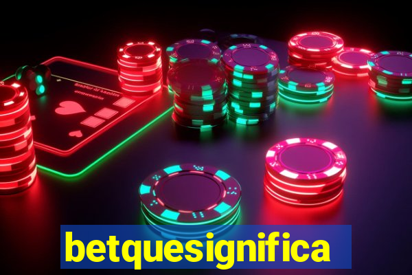 betquesignifica