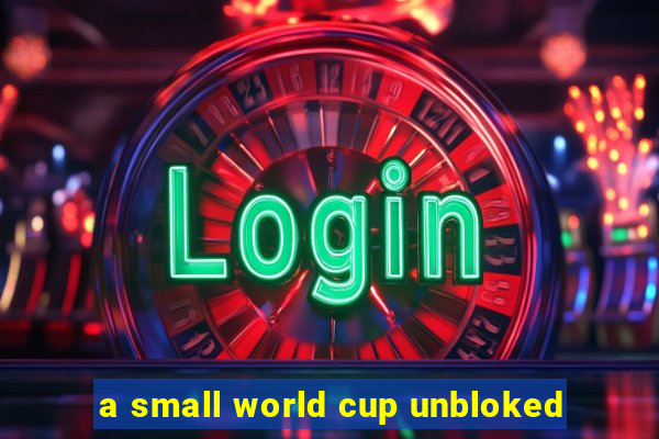 a small world cup unbloked