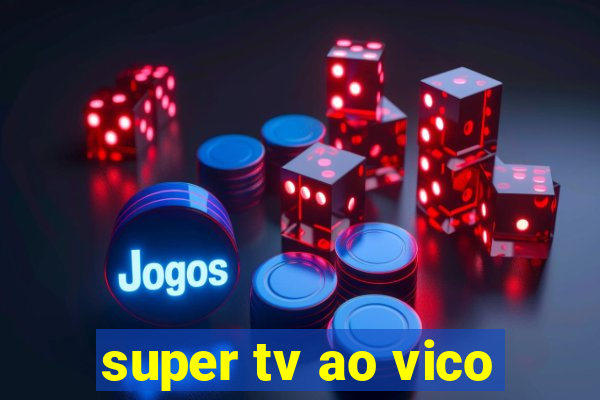 super tv ao vico