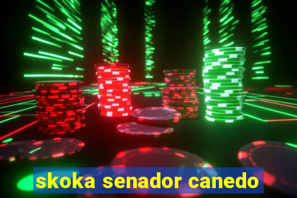 skoka senador canedo