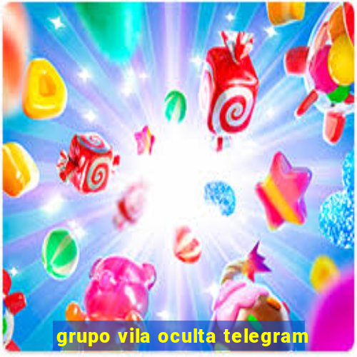 grupo vila oculta telegram