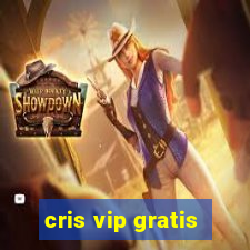 cris vip gratis