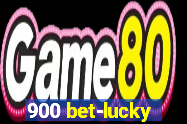 900 bet-lucky