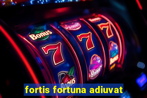 fortis fortuna adiuvat