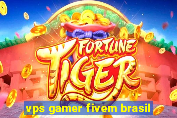 vps gamer fivem brasil